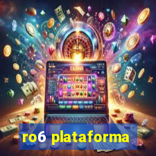 ro6 plataforma